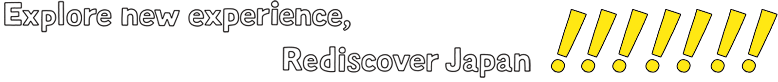 Explore new experience, Rediscover Japan !!